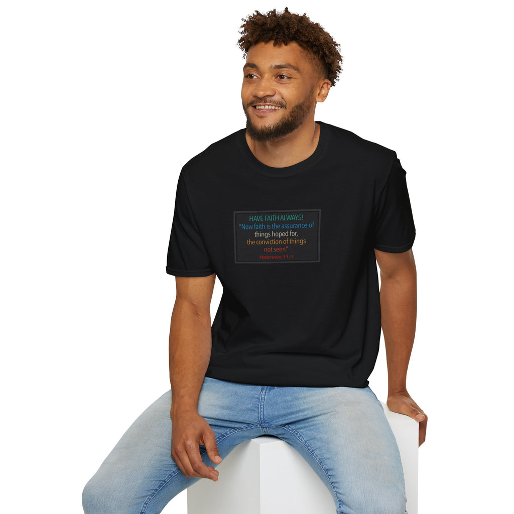 Hebrews 11:1 | Have Faith Always | - T-Shirt (Unisex)