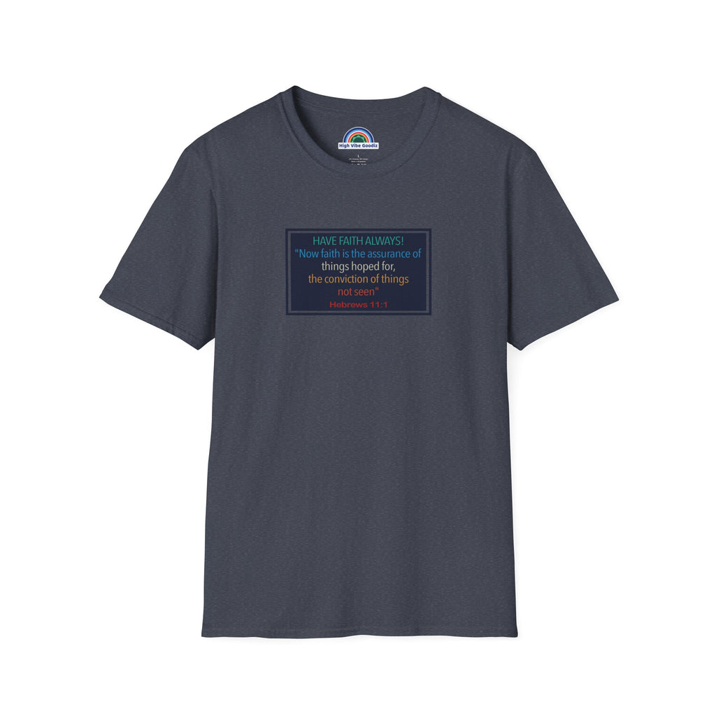 Hebrews 11:1 | Have Faith Always | - T-Shirt (Unisex)