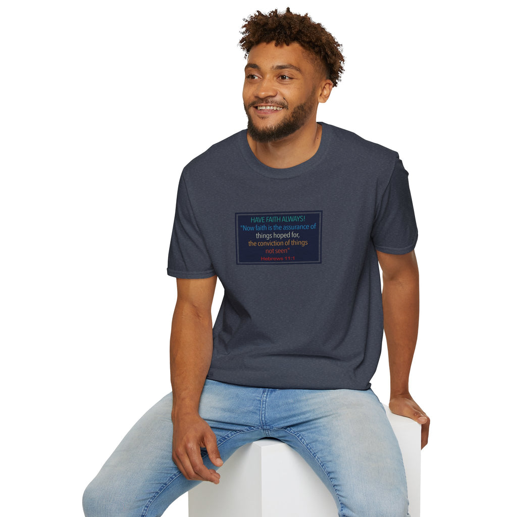 Hebrews 11:1 | Have Faith Always | - T-Shirt (Unisex)